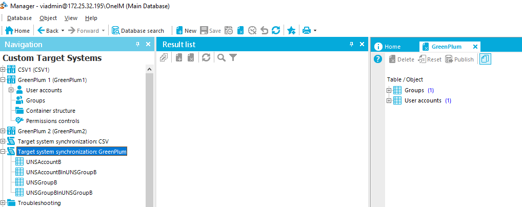 Manager - (Main Database) Database Object Yiew Help Home Back • Forward • Database search New Navigation Custom Target Systems csvl (csvl) GreenPIum I (GreenPIumI) user accounts Groups Container structure Permissions contro Is GreenPIum 2 (GreenPIum2) Target system synchronization: CSV Target G}Gtem onchronization: GreenPIum UNSAccount8 UNSAccount81nUNSGroup8 UNSGroup8 UNSGroup81nUNSGroup8 Troubleshooting x Result list GreenPIum X Delete Table 'Object user accounts (I) 